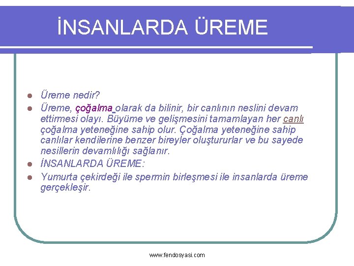 İNSANLARDA ÜREME Üreme nedir? l Üreme, çoğalma olarak da bilinir, bir canlının neslini devam