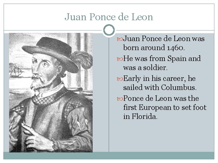 Juan Ponce de Leon was born around 1460. He was from Spain and was