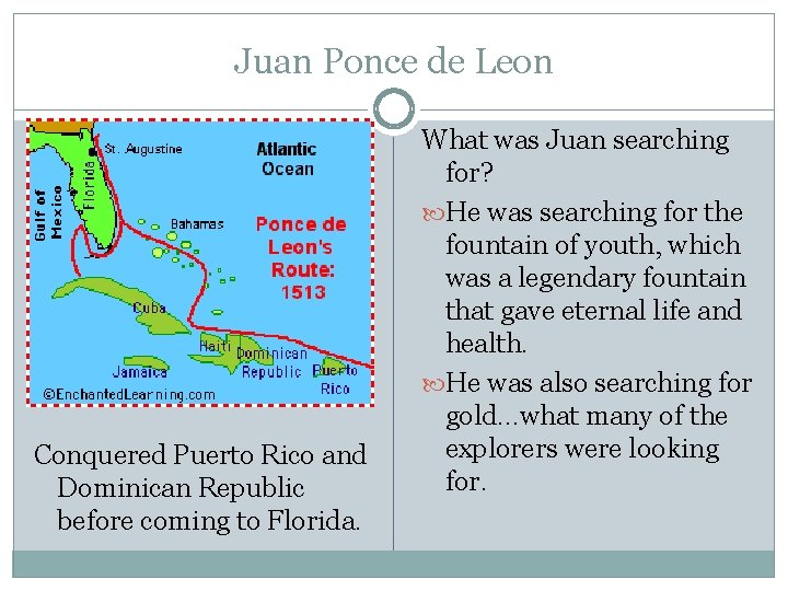 Juan Ponce de Leon Conquered Puerto Rico and Dominican Republic before coming to Florida.