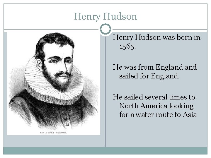 Henry Hudson was born in 1565. He was from England sailed for England. He