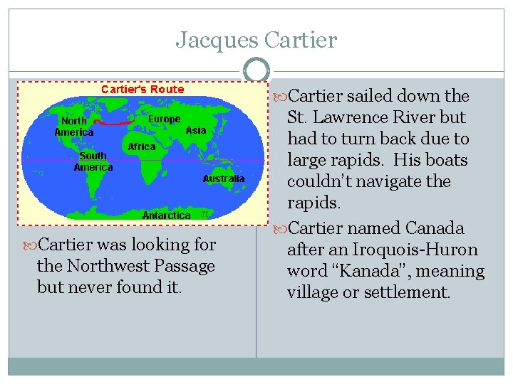 Jacques Cartier sailed down the Cartier was looking for the Northwest Passage but never