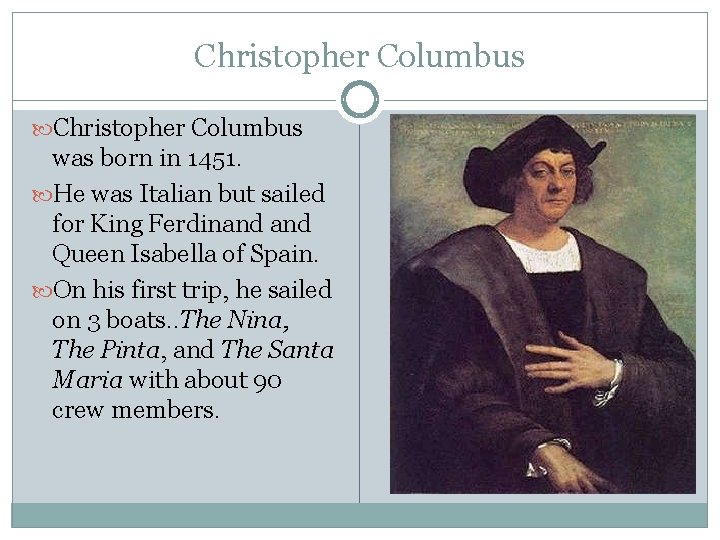 Christopher Columbus was born in 1451. He was Italian but sailed for King Ferdinand