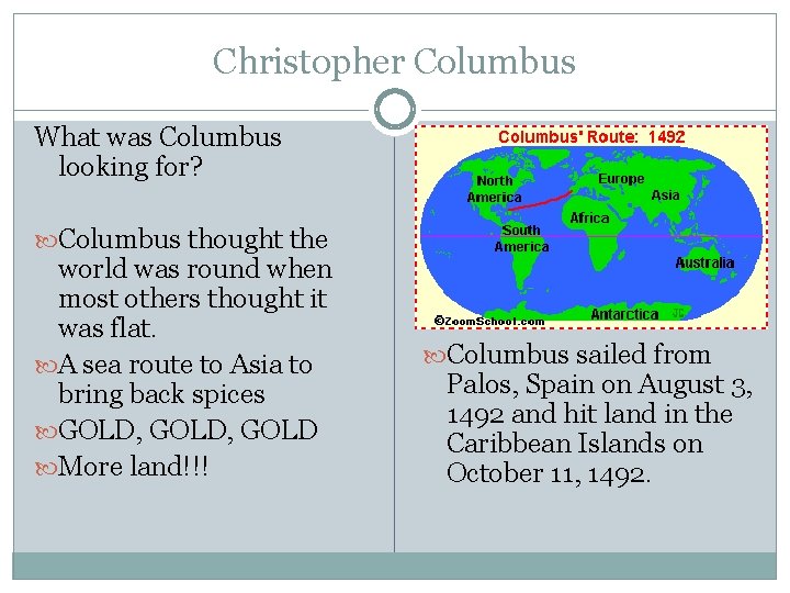 Christopher Columbus What was Columbus looking for? Columbus thought the world was round when