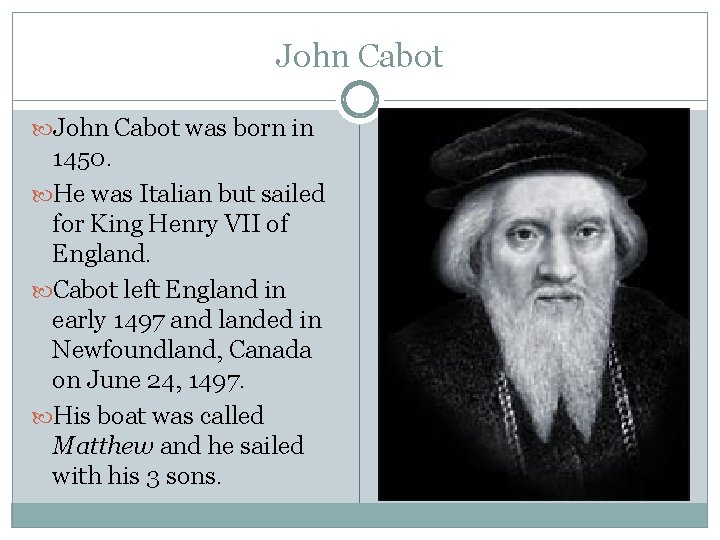 John Cabot was born in 1450. He was Italian but sailed for King Henry