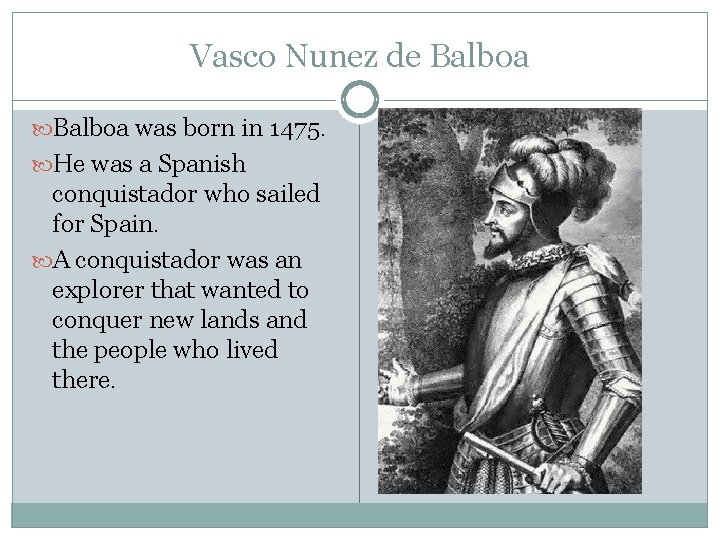 Vasco Nunez de Balboa was born in 1475. He was a Spanish conquistador who