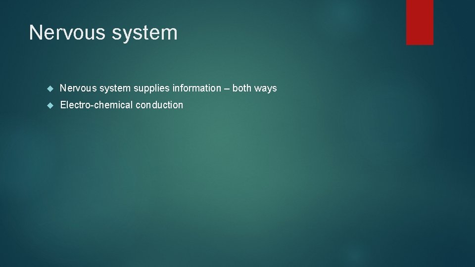 Nervous system supplies information – both ways Electro-chemical conduction 