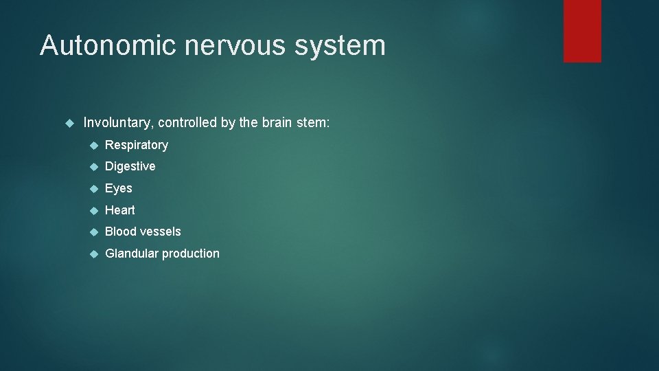 Autonomic nervous system Involuntary, controlled by the brain stem: Respiratory Digestive Eyes Heart Blood