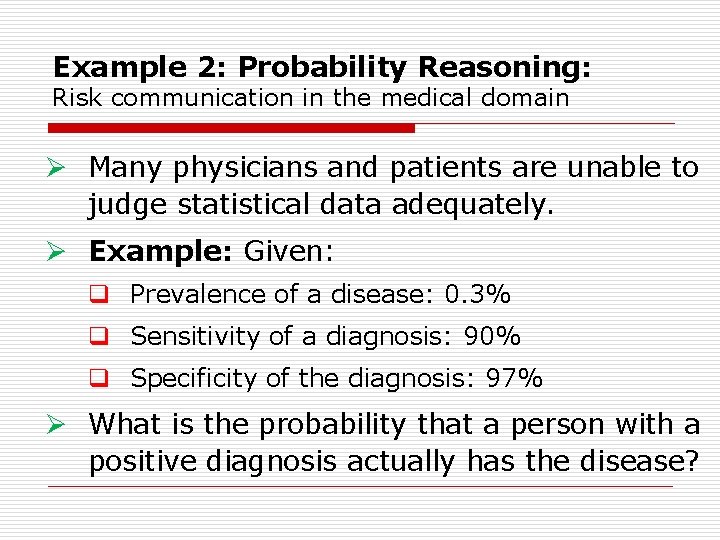 Example 2: Probability Reasoning: Risk communication in the medical domain Ø Many physicians and