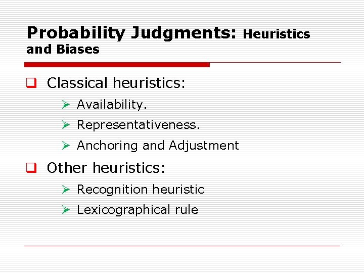 Probability Judgments: and Biases q Classical heuristics: Ø Availability. Ø Representativeness. Ø Anchoring and