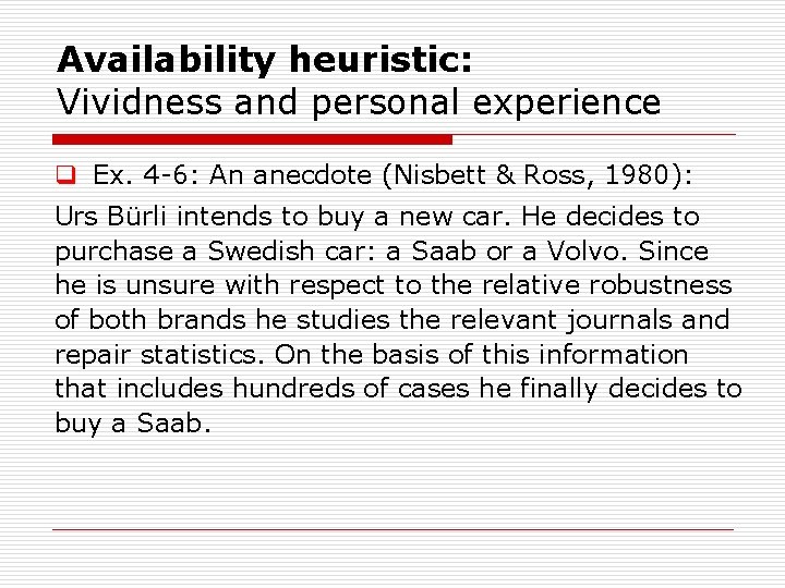 Availability heuristic: Vividness and personal experience q Ex. 4 6: An anecdote (Nisbett &