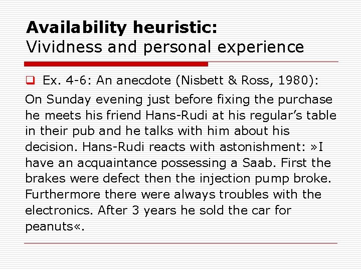 Availability heuristic: Vividness and personal experience q Ex. 4 6: An anecdote (Nisbett &