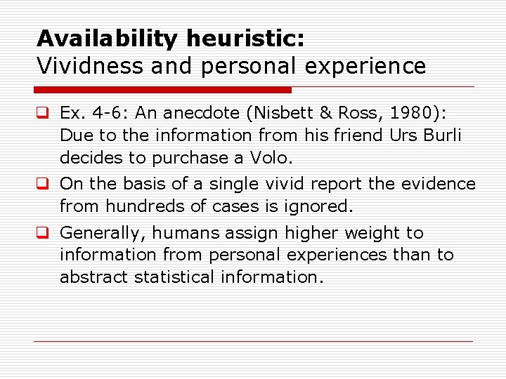 Availability heuristic: Vividness and personal experience q Ex. 4 6: An anecdote (Nisbett &