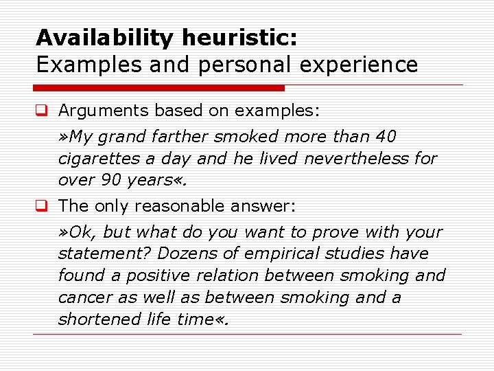 Availability heuristic: Examples and personal experience q Arguments based on examples: » My grand