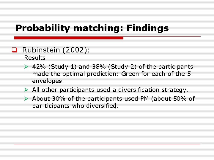 Probability matching: Findings q Rubinstein (2002): Results: Ø 42% (Study 1) and 38% (Study