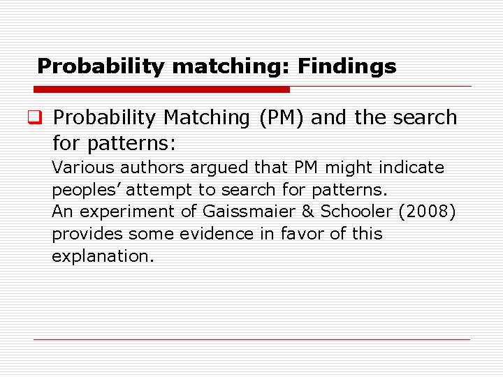 Probability matching: Findings q Probability Matching (PM) and the search for patterns: Various authors