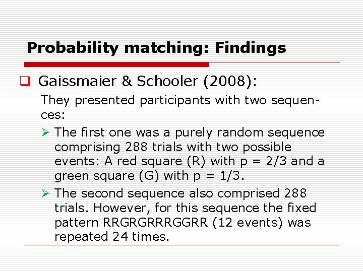 Probability matching: Findings q Gaissmaier & Schooler (2008): They presented participants with two sequen