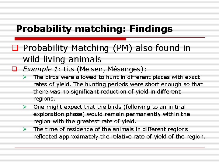 Probability matching: Findings q Probability Matching (PM) also found in wild living animals q