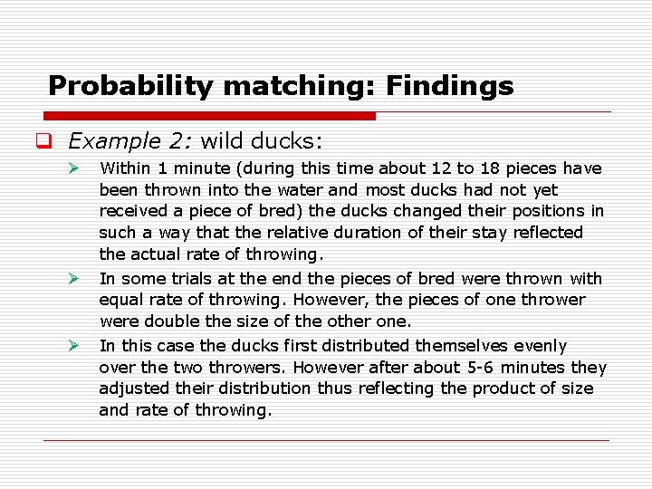 Probability matching: Findings q Example 2: wild ducks: Ø Ø Ø Within 1 minute