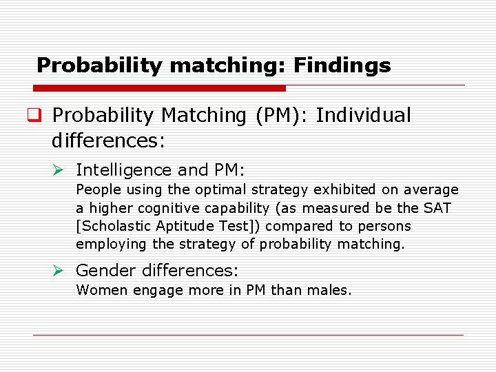 Probability matching: Findings q Probability Matching (PM): Individual differences: Ø Intelligence and PM: People