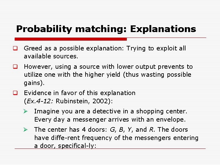 Probability matching: Explanations q Greed as a possible explanation: Trying to exploit all available