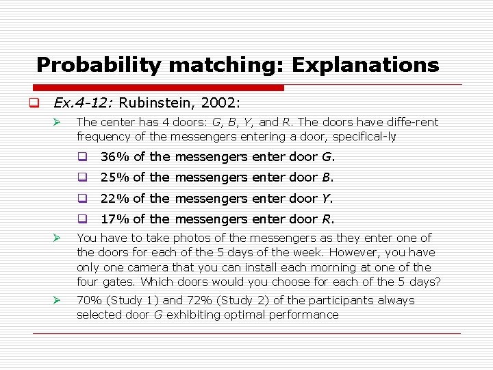 Probability matching: Explanations q Ex. 4 12: Rubinstein, 2002: Ø The center has 4