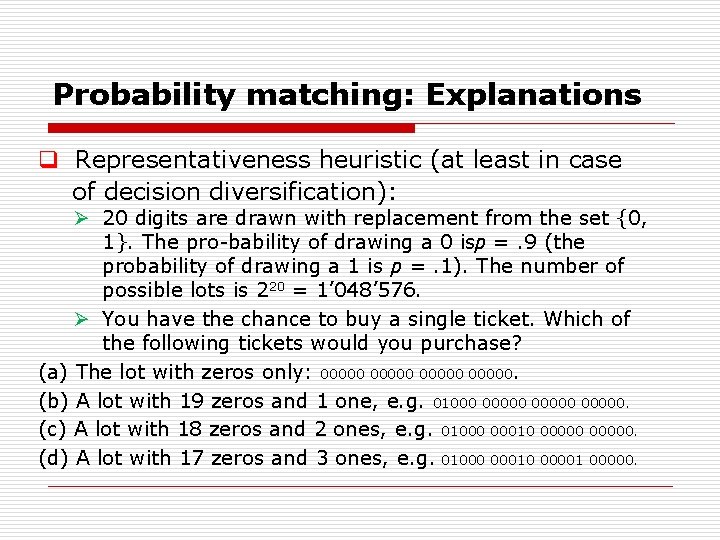 Probability matching: Explanations q Representativeness heuristic (at least in case of decision diversification): Ø