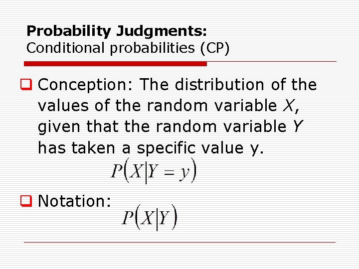 Probability Judgments: Conditional probabilities (CP) q Conception: The distribution of the values of the
