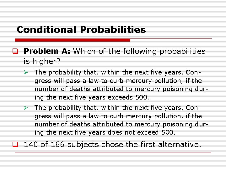Conditional Probabilities q Problem A: Which of the following probabilities is higher? Ø The