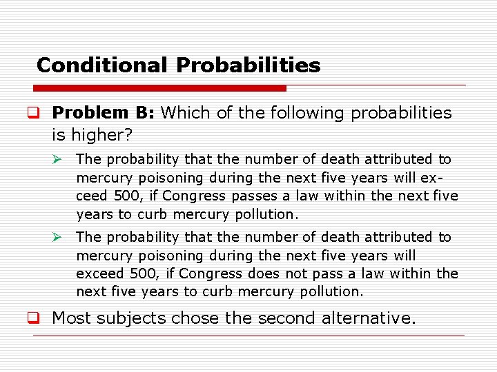 Conditional Probabilities q Problem B: Which of the following probabilities is higher? Ø The