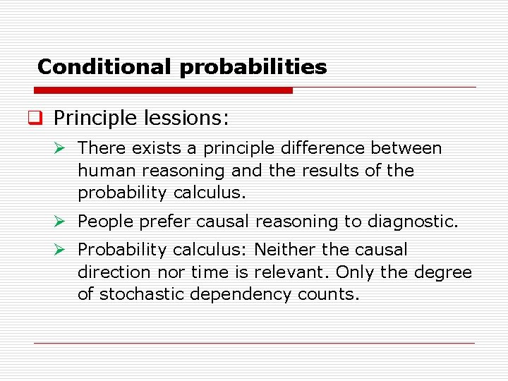 Conditional probabilities q Principle lessions: Ø There exists a principle difference between human reasoning