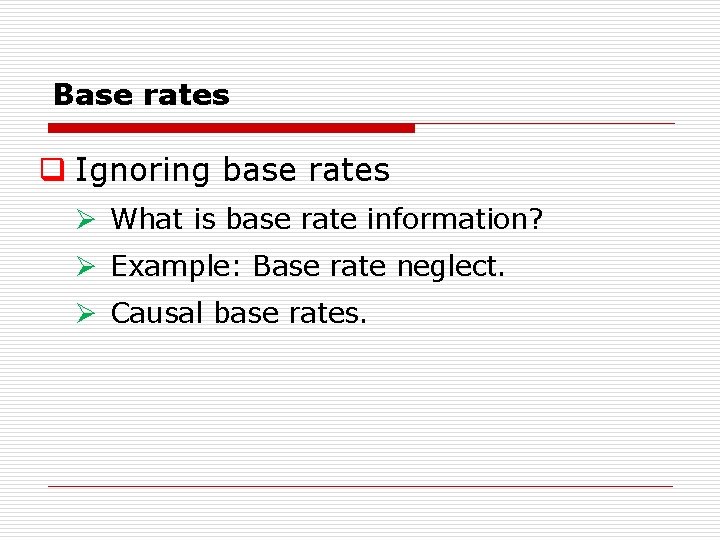 Base rates q Ignoring base rates Ø What is base rate information? Ø Example: