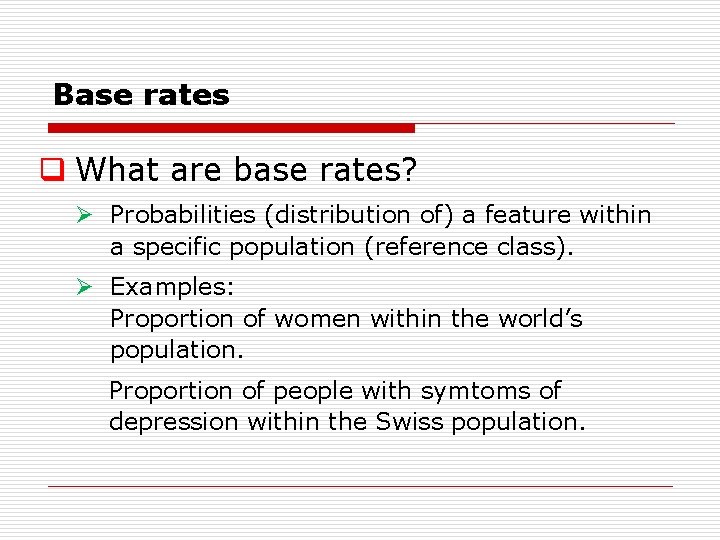 Base rates q What are base rates? Ø Probabilities (distribution of) a feature within