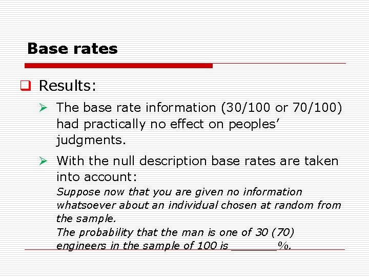 Base rates q Results: Ø The base rate information (30/100 or 70/100) had practically