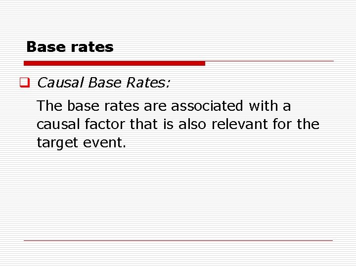 Base rates q Causal Base Rates: The base rates are associated with a causal