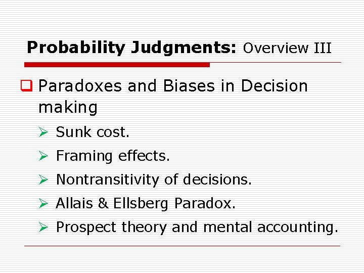 Probability Judgments: Overview III q Paradoxes and Biases in Decision making Ø Sunk cost.