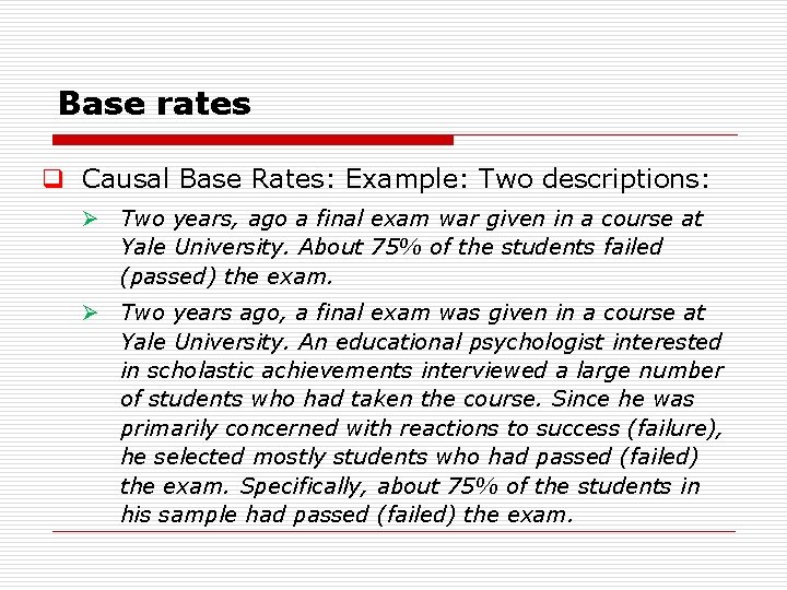 Base rates q Causal Base Rates: Example: Two descriptions: Ø Two years, ago a