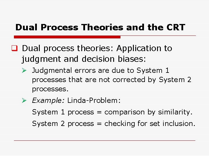 Dual Process Theories and the CRT q Dual process theories: Application to judgment and