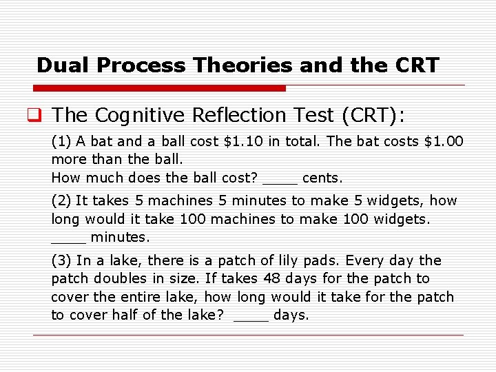 Dual Process Theories and the CRT q The Cognitive Reflection Test (CRT): (1) A