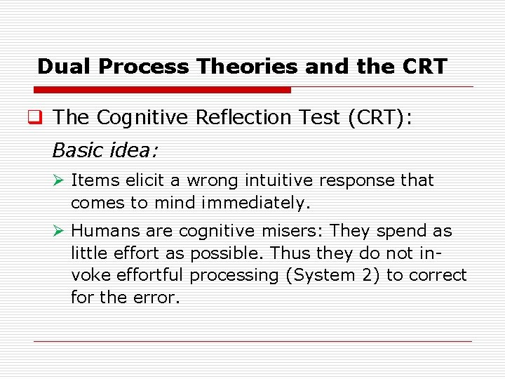 Dual Process Theories and the CRT q The Cognitive Reflection Test (CRT): Basic idea: