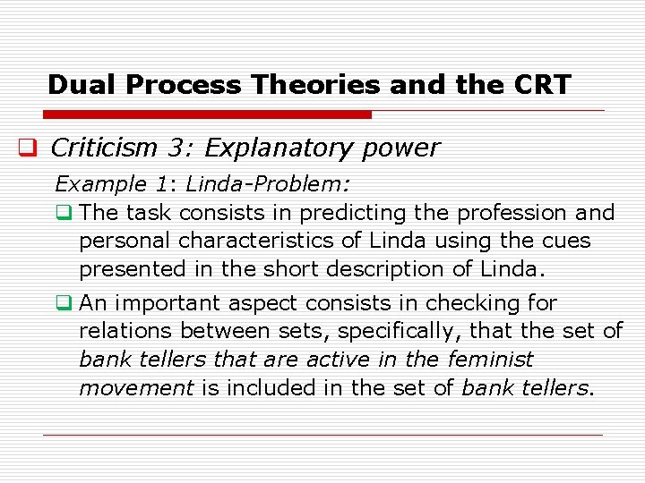 Dual Process Theories and the CRT q Criticism 3: Explanatory power Example 1: Linda