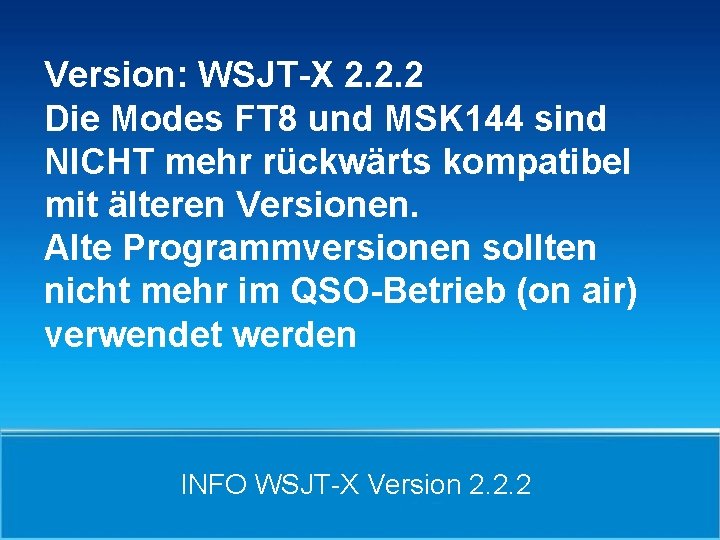 Version: WSJT-X 2. 2. 2 Die Modes FT 8 und MSK 144 sind NICHT