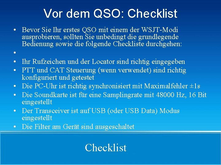 Vor dem QSO: Checklist • Bevor Sie Ihr erstes QSO mit einem der WSJT-Modi