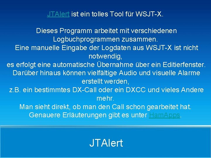 JTAlert ist ein tolles Tool für WSJT-X. Dieses Programm arbeitet mit verschiedenen Logbuchprogrammen zusammen.