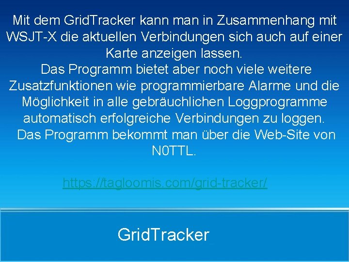 Mit dem Grid. Tracker kann man in Zusammenhang mit WSJT-X die aktuellen Verbindungen sich