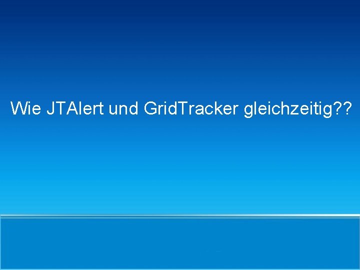 Wie JTAlert und Grid. Tracker gleichzeitig? ? 