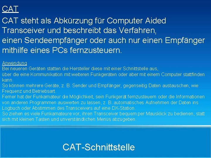 CAT steht als Abkürzung für Computer Aided Transceiver und beschreibt das Verfahren, einen Sendeempfänger