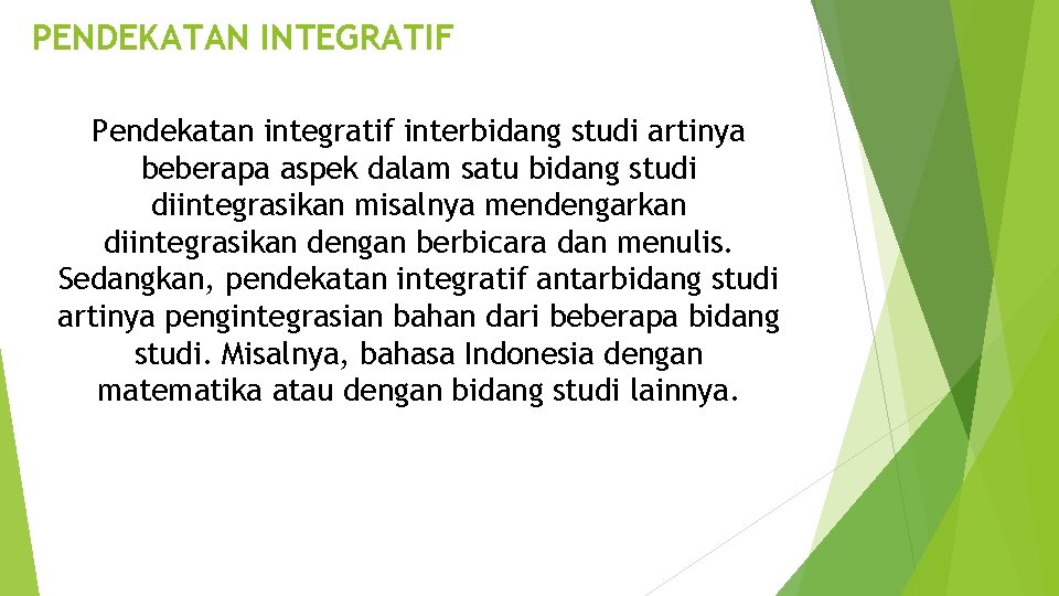 PENDEKATAN INTEGRATIF Pendekatan integratif interbidang studi artinya beberapa aspek dalam satu bidang studi diintegrasikan