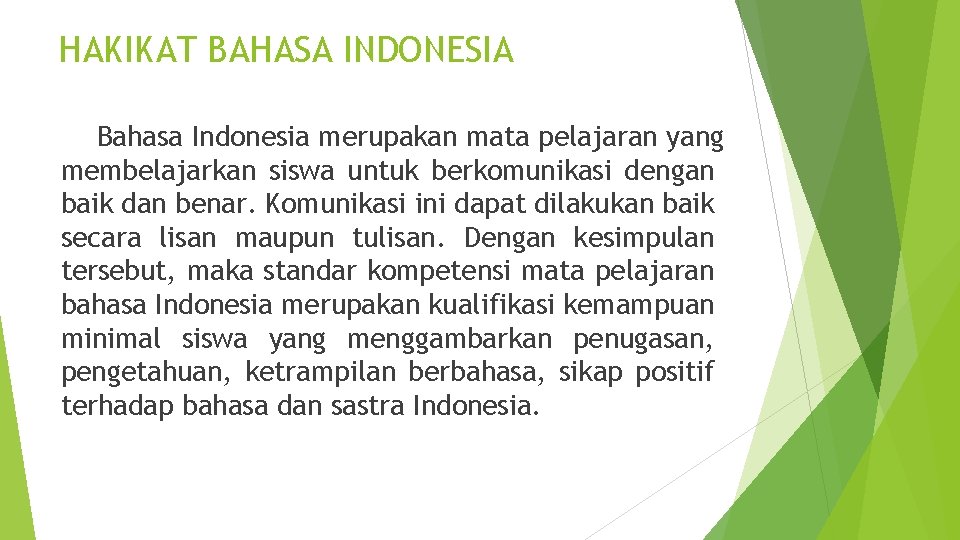 HAKIKAT BAHASA INDONESIA Bahasa Indonesia merupakan mata pelajaran yang membelajarkan siswa untuk berkomunikasi dengan