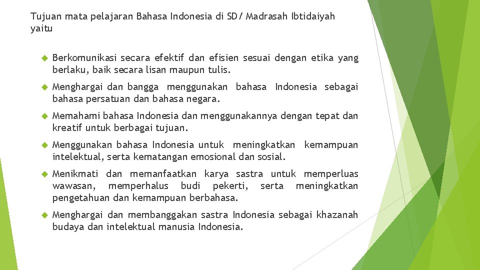 Tujuan mata pelajaran Bahasa Indonesia di SD/ Madrasah Ibtidaiyah yaitu Berkomunikasi secara efektif dan