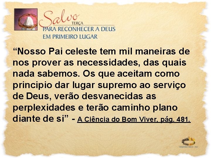 “Nosso Pai celeste tem mil maneiras de nos prover as necessidades, das quais nada